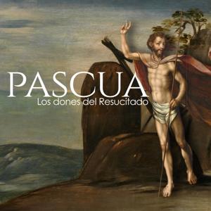 Pascua: los dones del Resucitado