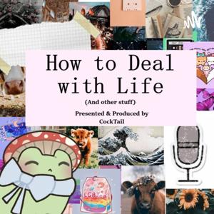 How To Deal With Life (And Other Stuff)