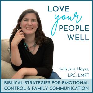 Love Your People Well - Managing Emotions And Healthy Communication in Christian Motherhood and Marriage