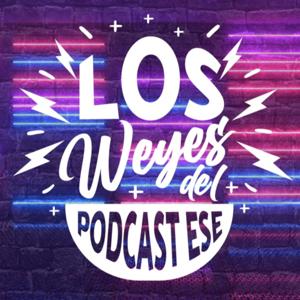 Los Weyes del Podcast Ese