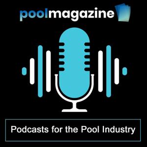 Pool Magazine - Podcasts for the Pool Industry by Pool Magazine