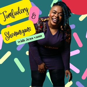 Tomfoolery and Shenaningans