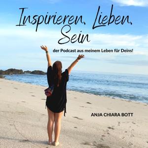 Inspirieren, Lieben, Sein - der Podcast aus meinem Leben für Deins!