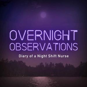 Overnight Observations with Jen the R.N.