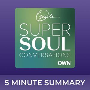 Super Soul | 5 minute podcast summaries | Oprah Winfrey Podcast by 5 minute podcast summaries