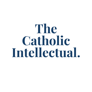 The Catholic Intellectual