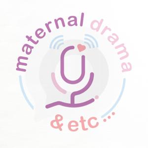 Maternal Drama & Etc...