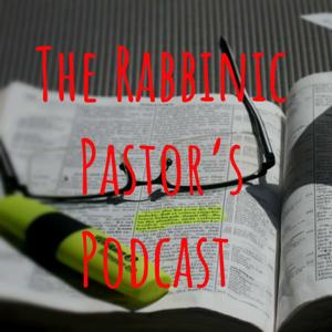 The Rabbinic Pastor's Podcast