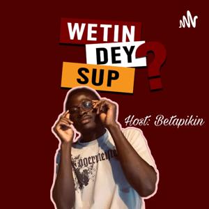 WETIN DEY SUP?