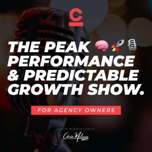 The Peak Performance & Predictable Growth Podcast For Agency Owners