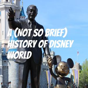 A (Not So Brief) History of Disney World