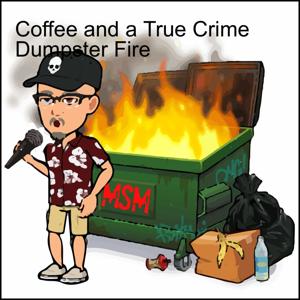 Coffee and a True Crime Dumpster Fire