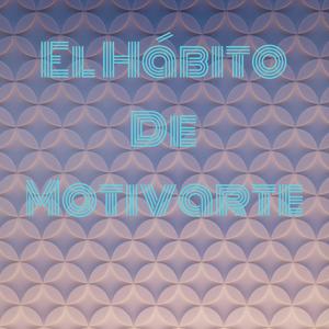 El Hábito De Motivarte