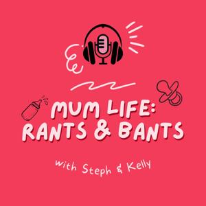 Mum Life: Rants & Bants