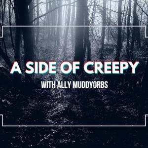 A Side of Creepy with Ally MuddyOrbs