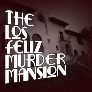 The Los Feliz Murder Mansion