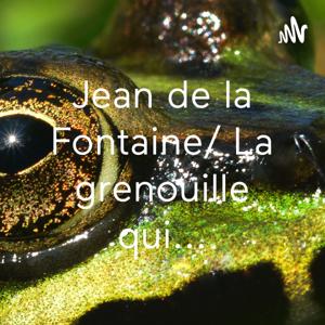 Jean de la Fontaine/ La grenouille qui...