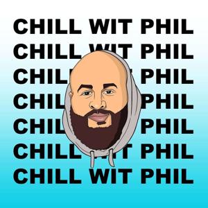 Chill Wit Phil Podcast