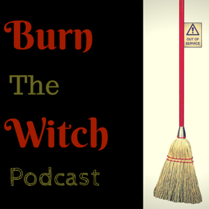Burn The Witch Podcast