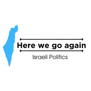 Here We Go Again - Israeli Politics