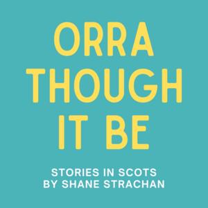 Orra Though It Be: Stories in Scots