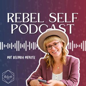 Rebel Self Podcast | Online Business Aufbau und persönliches Wachstum als Unternehmerin by Belinda Menzel