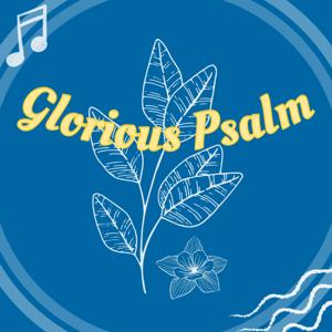 Glorious Psalm