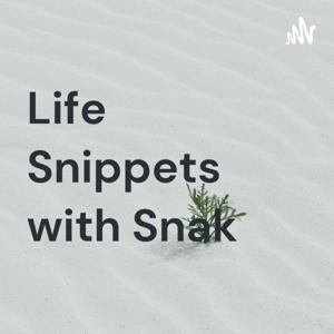 Life Snippets with Snak