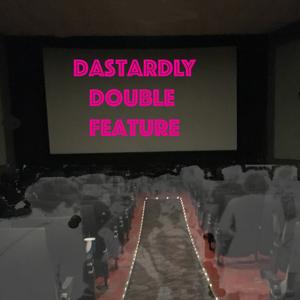 Dastardly Double Feature – UnitedMonkeee