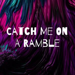 Catch Me On A Ramble