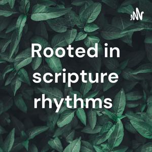 Rooted in scripture rhythms