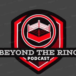 Beyond The Ring Podcast