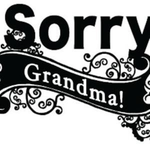 Sorry Grandma! Podcast