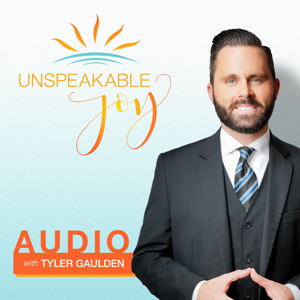 Unspeakable Joy - Audio by Tyler Gaulden