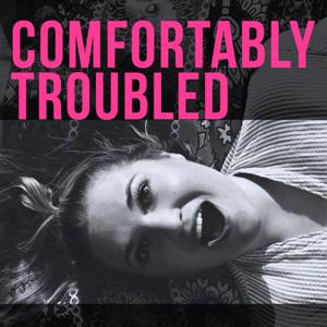 Comfortably Troubled