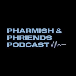 Pharmish & Phriends Podcast