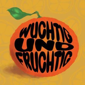 Wuchtig und Fruchtig