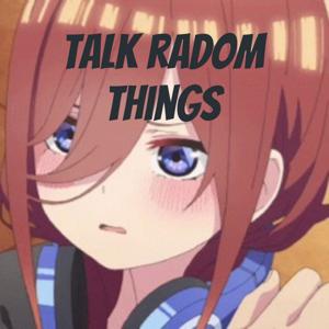 Talk random things