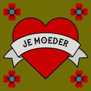 JE MOEDER