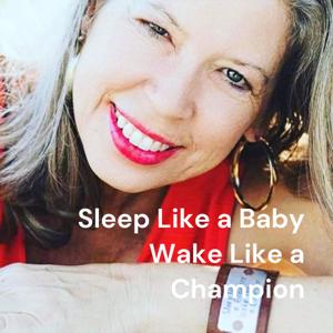 Sleep Like a Baby and Wake Like a Champion: Lessons on Life, Love & Leadership