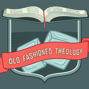 Old Fashioned Theology Podcast