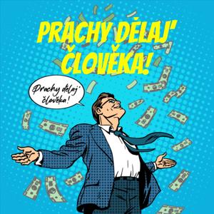 Prachy dělaj' člověka!