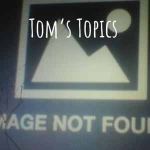 Tom's Topics