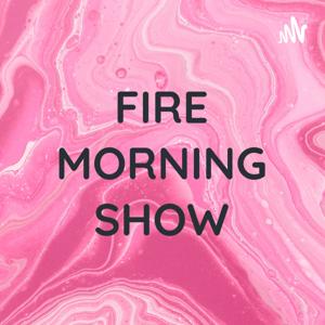 💥FIRE MORNING SHOW💥