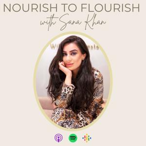 Nourish to Flourish with Sana Khan