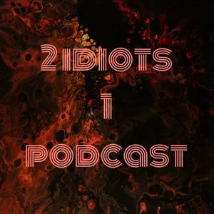 2 idiots 1 podcast