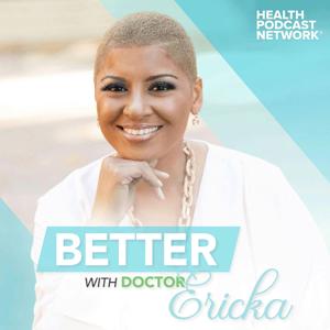 Better with Dr. Ericka