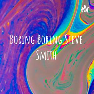 Boring Boring Steve Smith