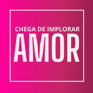 Chega de Implorar AMOR