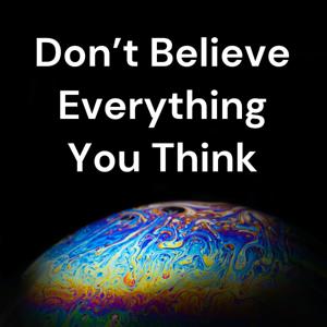 Don't Believe Everything You Think